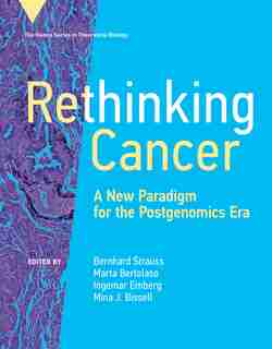 Rethinking Cancer: A New Paradigm For The Postgenomics Era by Bernhard Strauß