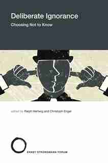 Deliberate Ignorance: Choosing Not To Know by Ralph Hertwig