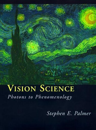Vision Science: Photons to Phenomenology by Stephen E. Palmer
