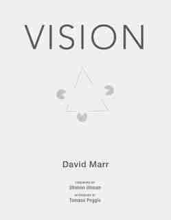 Vision: A Computational Investigation Into The Human Representation And Processing Of Visual Information by David Marr