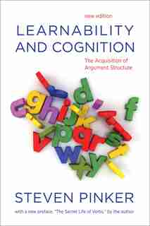 Learnability And Cognition, New Edition: The Acquisition Of Argument Structure by STEVEN PINKER