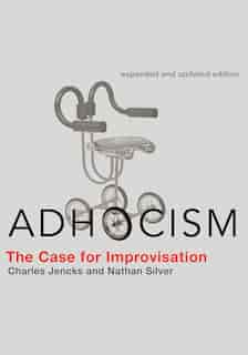 Adhocism, Expanded And Updated Edition: The Case For Improvisation by Charles Jencks