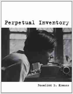 Perpetual Inventory by Rosalind E. Krauss