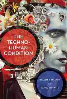 The Techno-human Condition by Braden R. Allenby