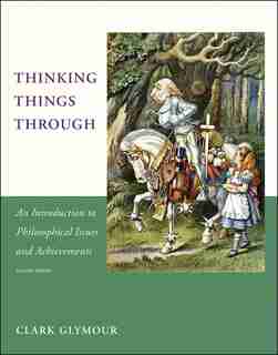 Thinking Things Through: An Introduction to Philosophical Issues and Achievements by Clark Glymour