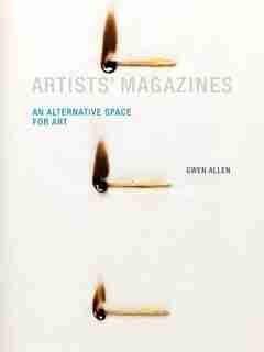 Artists' Magazines: An Alternative Space For Art by Gwen Allen