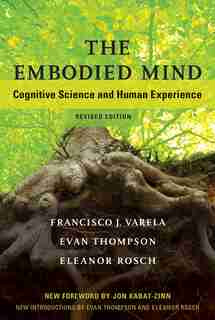 The Embodied Mind, Revised Edition: Cognitive Science And Human Experience by Francisco J. Varela