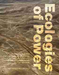 Ecologies Of Power: Countermapping The Logistical Landscapes And Military Geographies Of The U.s. Department Of Defense by Pierre Bélanger