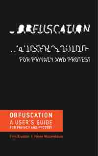 Obfuscation: A User's Guide For Privacy And Protest by Finn Brunton