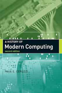 A History Of Modern Computing, Second Edition by Paul E. Ceruzzi
