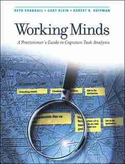 Working Minds: A Practitioner's Guide to Cognitive Task Analysis by Beth Crandall