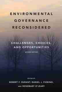 Environmental Governance Reconsidered: Challenges, Choices, And Opportunities by Robert F. Durant