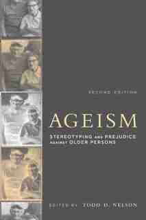 Ageism: Stereotyping And Prejudice Against Older Persons by Todd D. Nelson