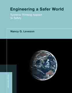 Engineering A Safer World: Systems Thinking Applied To Safety by Nancy G. Leveson