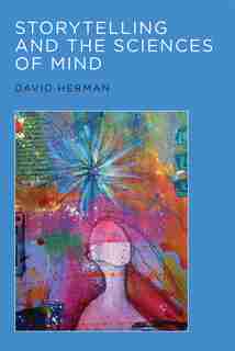 Storytelling And The Sciences Of Mind by David Herman