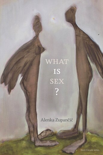 What Is Sex? by Alenka Zupancic