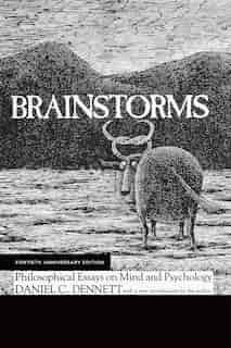 Brainstorms, Fortieth Anniversary Edition: Philosophical Essays On Mind And Psychology by Daniel C. Dennett