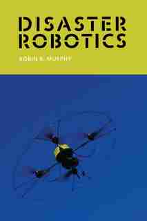 Disaster Robotics by Robin R. Murphy