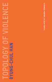 Topology of Violence by Byung-chul Han