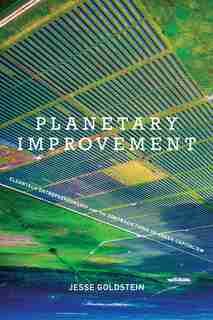 Planetary Improvement: Cleantech Entrepreneurship and the Contradictions of Green Capitalism by Jesse Goldstein