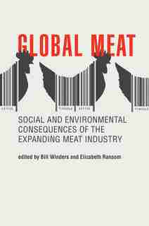 Global Meat: Social And Environmental Consequences Of The Expanding Meat Industry by Bill Winders