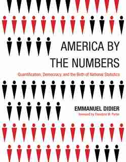 America By The Numbers: Quantification, Democracy, And The Birth Of National Statistics by Emmanuel Didier