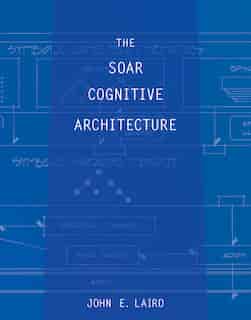 The Soar Cognitive Architecture by John E. Laird