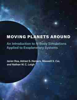 Moving Planets Around: An Introduction To N-body Simulations Applied To Exoplanetary Systems by Javier Roa