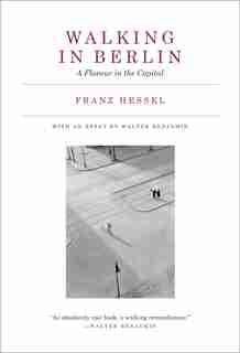 Walking In Berlin: A Flaneur In The Capital de Franz Hessel