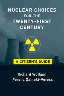 Nuclear Choices For The Twenty-first Century: A Citizen's Guide by Richard Wolfson
