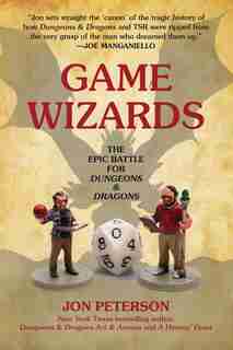 Game Wizards: The Epic Battle For Dungeons & Dragons by Jon Peterson