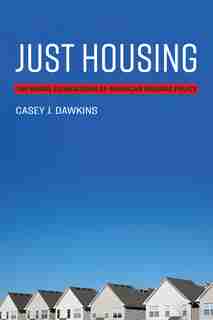 Just Housing: The Moral Foundations Of American Housing Policy by Casey J. Dawkins