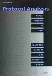 Protocol Analysis, Revised Edition: Verbal Reports as Data by K. Anders Ericsson
