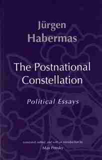 The Postnational Constellation: Political Essays by Jurgen Habermas