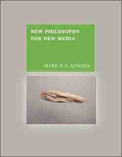New Philosophy For New Media by Mark B. N. Hansen