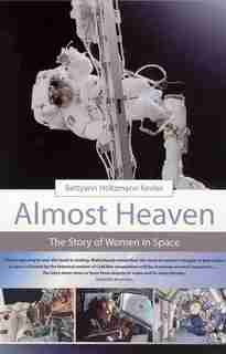 Almost Heaven: The Story of Women in Space by Betty Ann Holtzmann Kevles