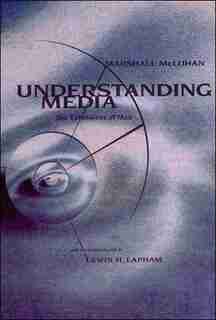 Understanding Media: The Extensions of Man by Marshall Mcluhan