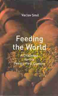 Feeding The World: A Challenge for the Twenty-First Century de Vaclav Smil