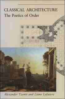 Classical Architecture: The Poetics of Order by Alexander Tzonis
