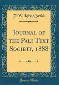 Journal of the Pali Text Society, 1888 (Classic Reprint) by T. W. Rhys Davids