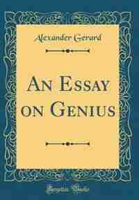 An Essay on Genius (Classic Reprint) by Alexander Gerard