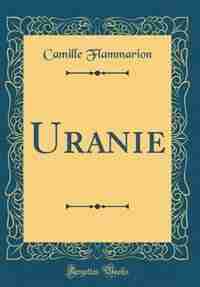Uranie (Classic Reprint) by Camille Flammarion