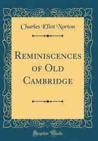 Reminiscences of Old Cambridge (Classic Reprint) by Charles Eliot Norton
