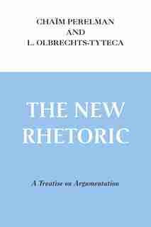 The New Rhetoric: A Treatise On Argumentation by Chaïm Perelman