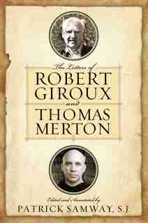 The Letters Of Robert Giroux And Thomas Merton by Patrick Samway