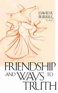 Friendship And Ways To Truth by David B. Burrell