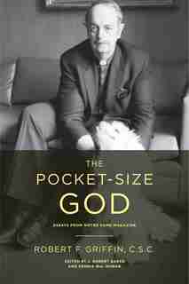 The Pocket-size God: Essays From Notre Dame Magazine by Robert F. Griffin