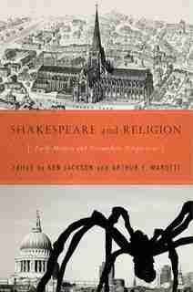 Shakespeare And Religion: Early Modern And Postmodern Perspectives by Ken Jackson