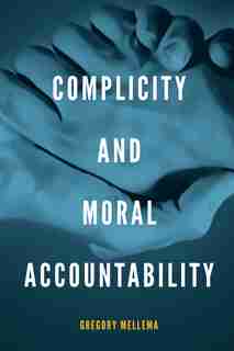 Complicity And Moral Accountability by Gregory Mellema