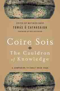 Coire Sois, The Cauldron Of Knowledge: A Companion To Early Irish Saga by Tomas O. Cathasaigh